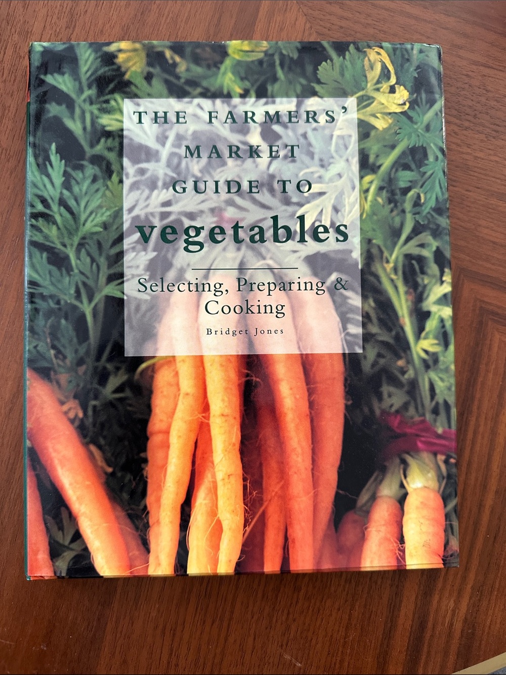 The Farmers’ Market Guide to Vegetables: Selecting, Preparing & Cooking